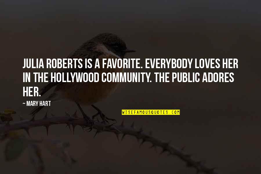 Adores You Quotes By Mary Hart: Julia Roberts is a favorite. Everybody loves her