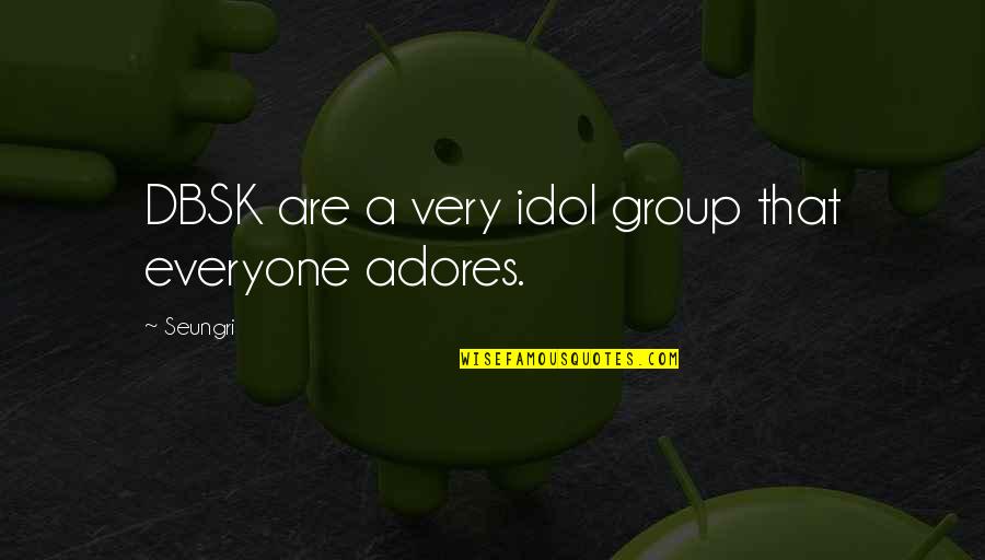 Adores You Quotes By Seungri: DBSK are a very idol group that everyone