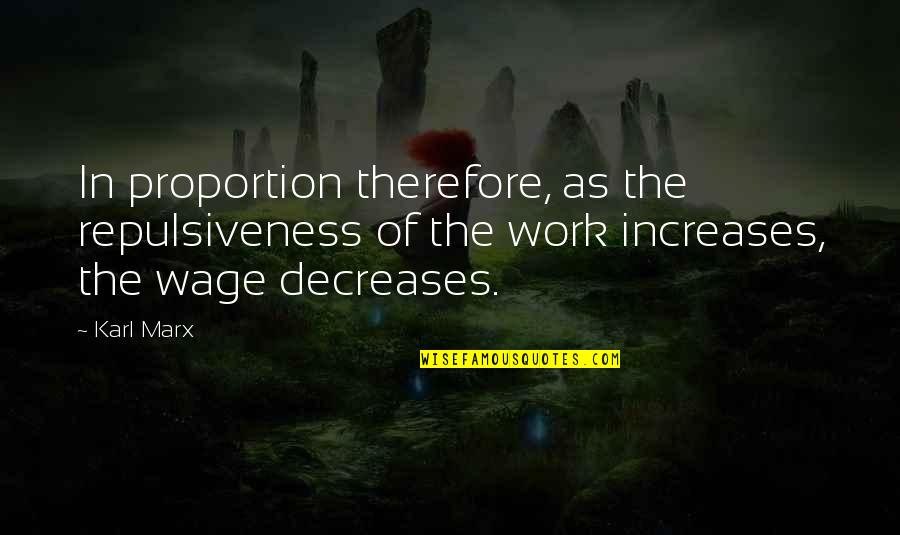 Adoresoft Quotes By Karl Marx: In proportion therefore, as the repulsiveness of the