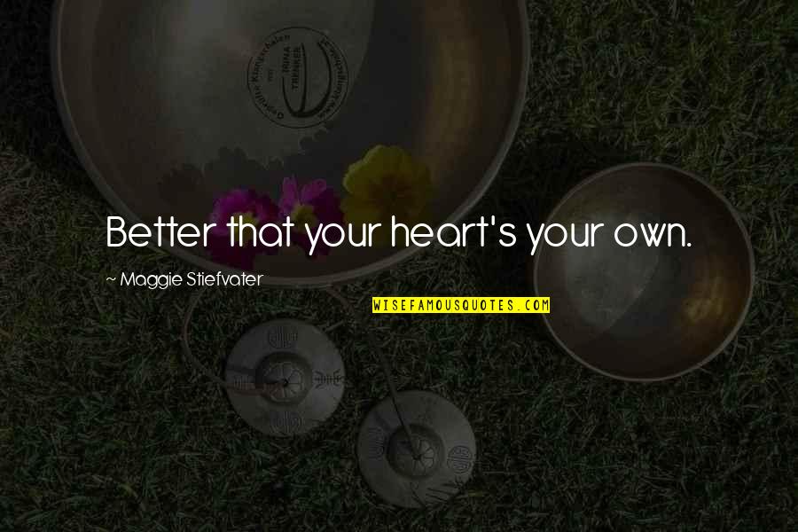 Adorinam Quotes By Maggie Stiefvater: Better that your heart's your own.