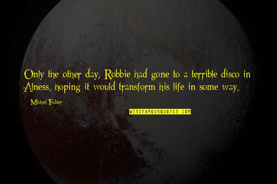 Adoring God Quotes By Michel Faber: Only the other day, Robbie had gone to Adoring God Quotes By Michel Faber: Only the other day, Robbie had gone to