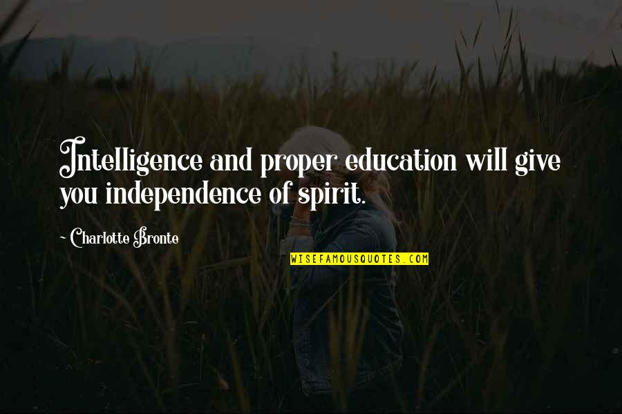 Adoring Lady Quotes By Charlotte Bronte: Intelligence and proper education will give you independence