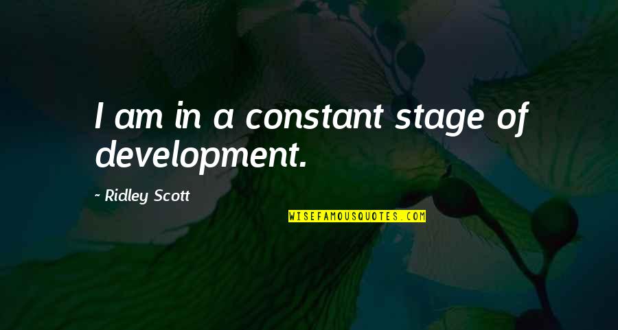 Adoring Love Quotes By Ridley Scott: I am in a constant stage of development.