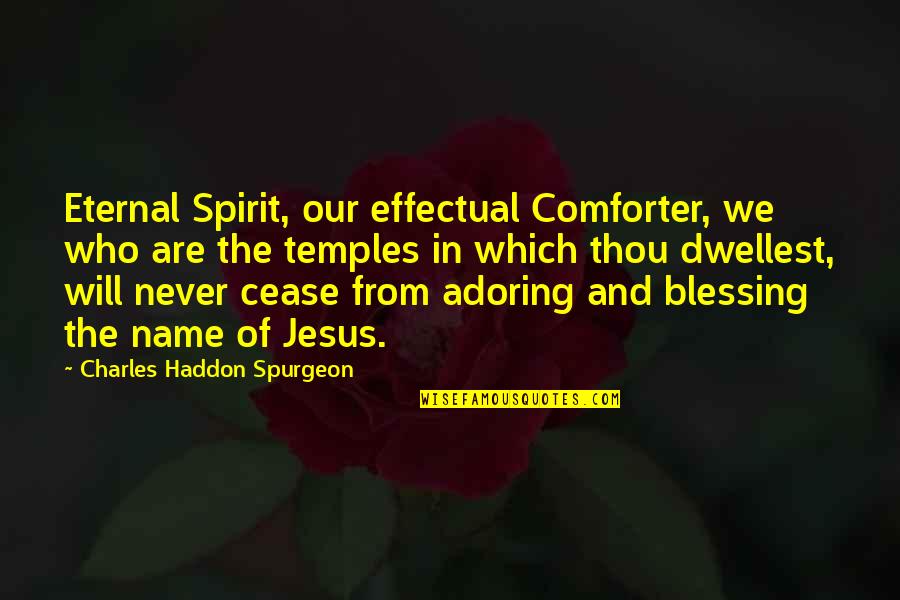 Adoring You Quotes By Charles Haddon Spurgeon: Eternal Spirit, our effectual Comforter, we who are