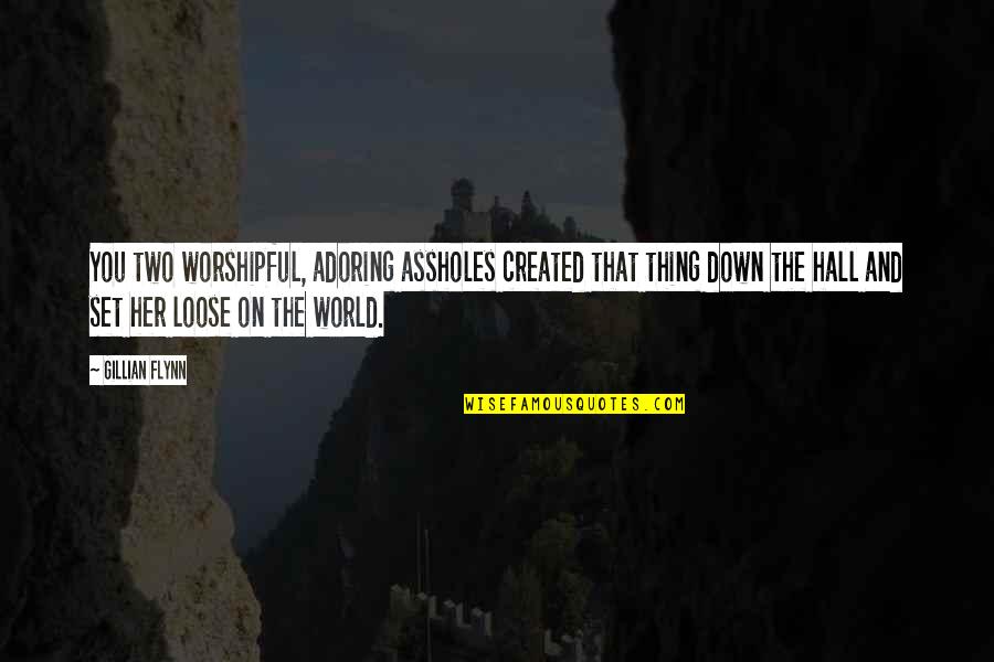 Adoring You Quotes By Gillian Flynn: You two worshipful, adoring assholes created that thing