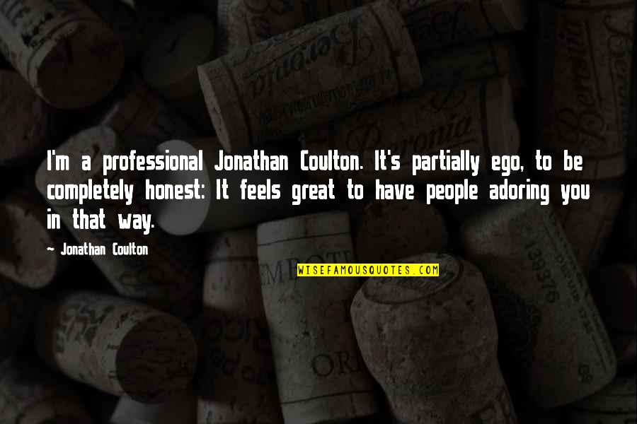 Adoring You Quotes By Jonathan Coulton: I'm a professional Jonathan Coulton. It's partially ego,
