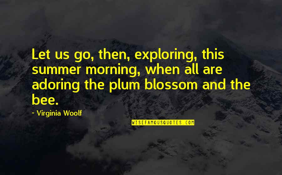 Adoring You Quotes By Virginia Woolf: Let us go, then, exploring, this summer morning,