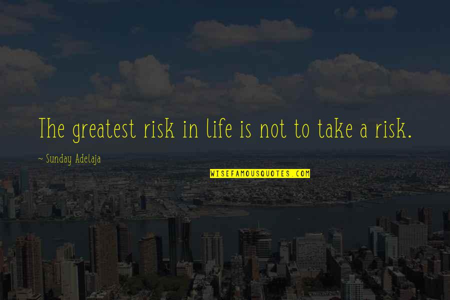 Adoringly Quotes By Sunday Adelaja: The greatest risk in life is not to