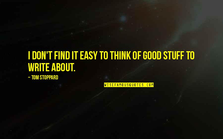 Adoringly Quotes By Tom Stoppard: I don't find it easy to think of