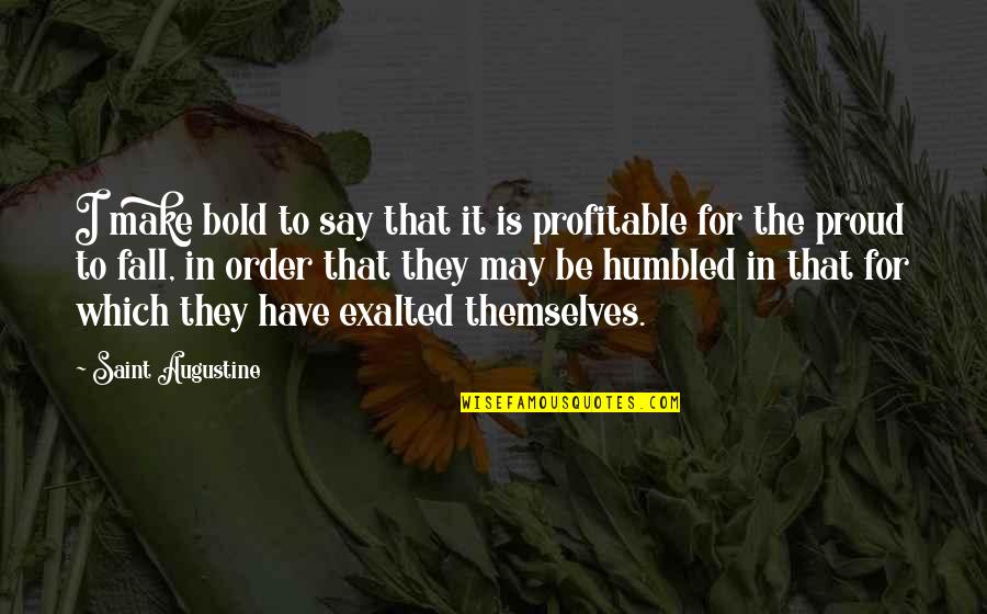 Adoringly Yours Quotes By Saint Augustine: I make bold to say that it is