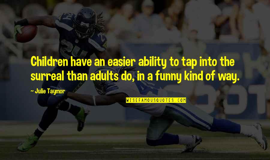 Adorkable Rachel Quotes By Julie Taymor: Children have an easier ability to tap into Adorkable Rachel Quotes By Julie Taymor: Children have an easier ability to tap into