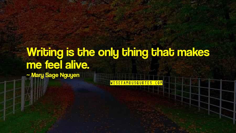 Adorkable Rachel Quotes By Mary Sage Nguyen: Writing is the only thing that makes me Adorkable Rachel Quotes By Mary Sage Nguyen: Writing is the only thing that makes me