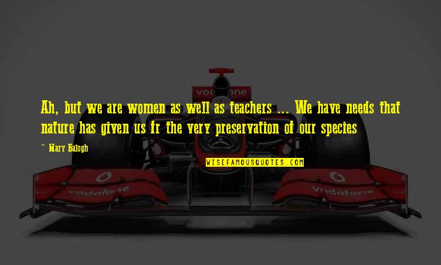 Adormecedor Quotes By Mary Balogh: Ah, but we are women as well as