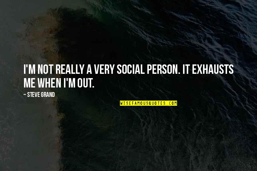 Adormecer Verbo Quotes By Steve Grand: I'm not really a very social person. It