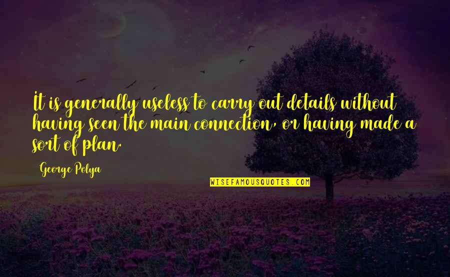 Adormecidas Quotes By George Polya: It is generally useless to carry out details