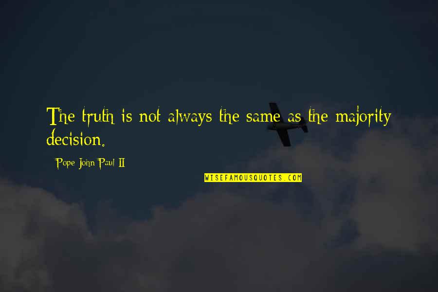 Adormecidas Quotes By Pope John Paul II: The truth is not always the same as