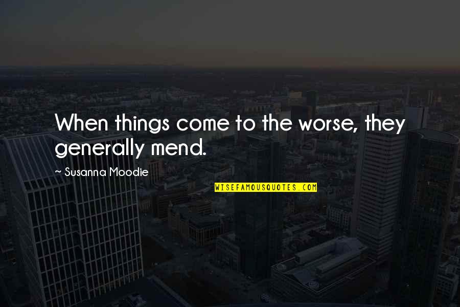 Adormecimiento De Las Manos Quotes By Susanna Moodie: When things come to the worse, they generally