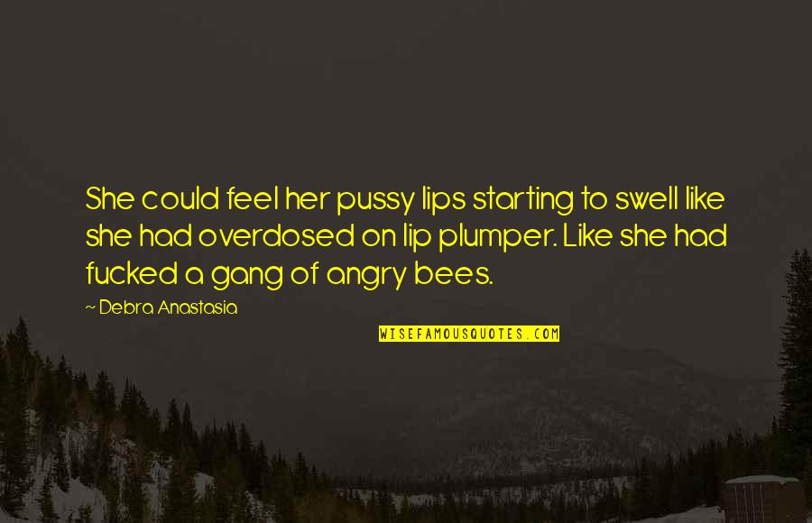 Adormidera Movie Quotes By Debra Anastasia: She could feel her pussy lips starting to