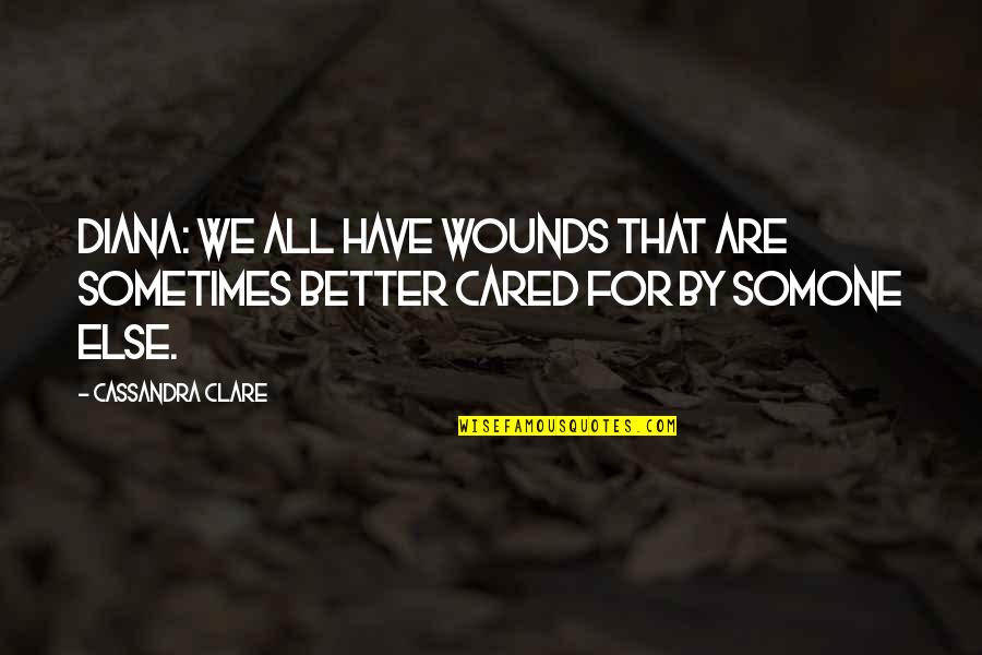 Adormilado Quotes By Cassandra Clare: Diana: We all have wounds that are sometimes