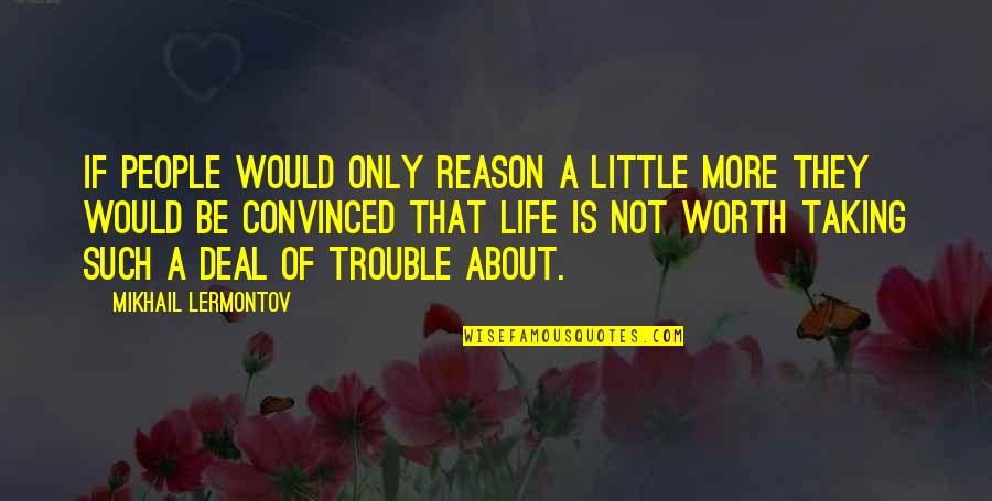 Adormitado Quotes By Mikhail Lermontov: If people would only reason a little more