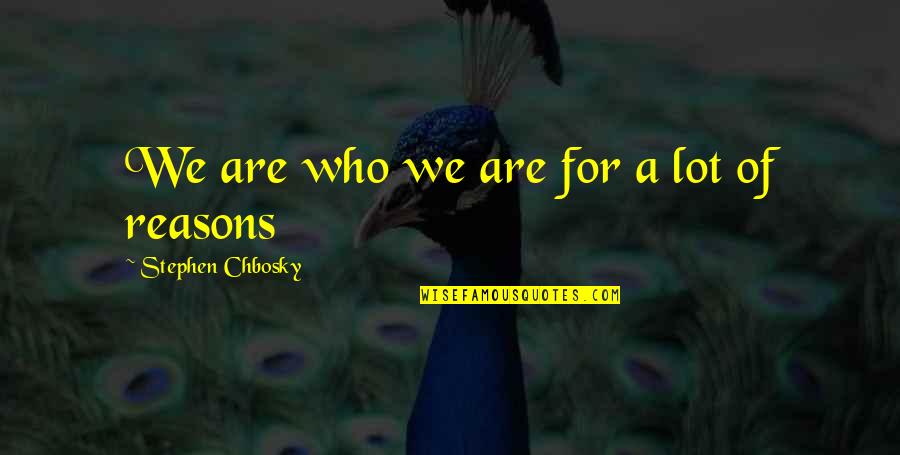 Adornado Dentist Quotes By Stephen Chbosky: We are who we are for a lot Adornado Dentist Quotes By Stephen Chbosky: We are who we are for a lot