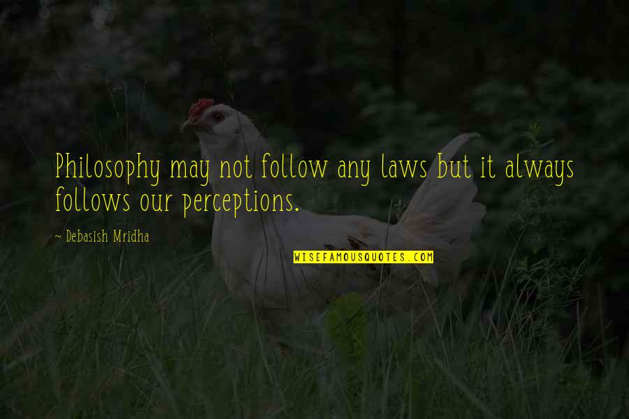 Adornar Arbol Quotes By Debasish Mridha: Philosophy may not follow any laws but it