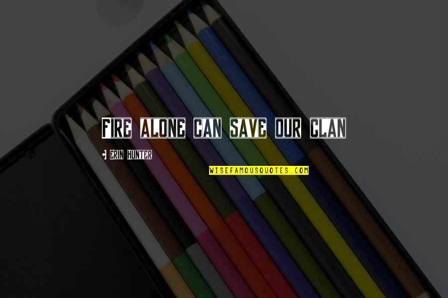 Adornato Dominick Quotes By Erin Hunter: Fire alone can save our clan