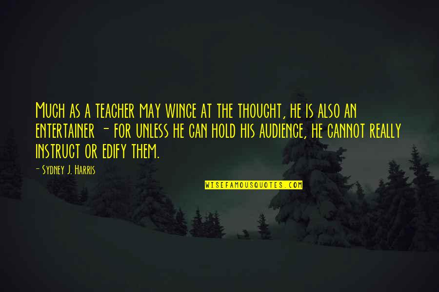 Adornato Dominick Quotes By Sydney J. Harris: Much as a teacher may wince at the
