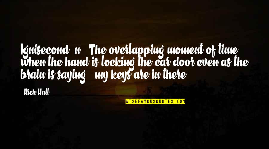Adorned Purses Quotes By Rich Hall: Ignisecond, n.: The overlapping moment of time when Adorned Purses Quotes By Rich Hall: Ignisecond, n.: The overlapping moment of time when
