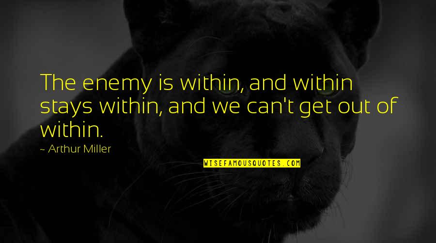 Adorner Quotes By Arthur Miller: The enemy is within, and within stays within,