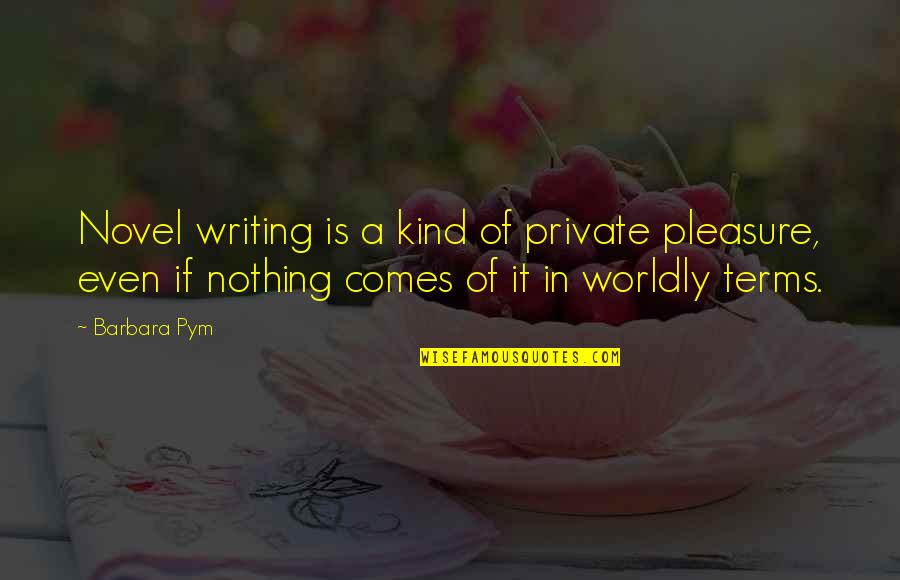 Adorner Quotes By Barbara Pym: Novel writing is a kind of private pleasure,