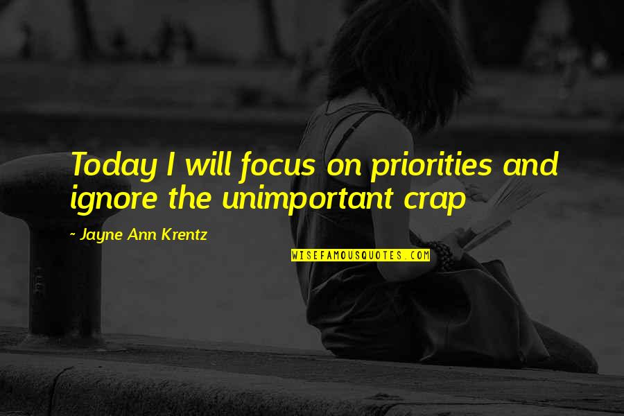 Adorner Quotes By Jayne Ann Krentz: Today I will focus on priorities and ignore