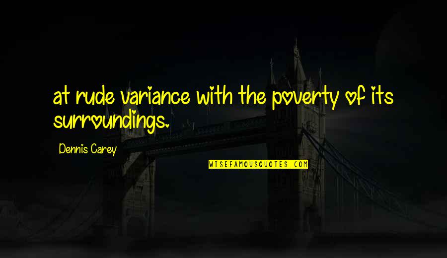 Adorner Signification Quotes By Dennis Carey: at rude variance with the poverty of its