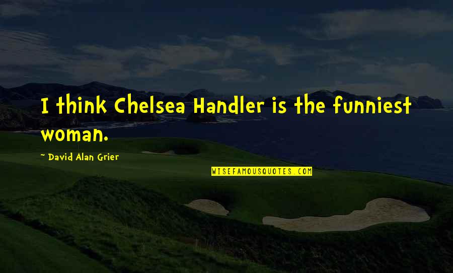 Adorneth Quotes By David Alan Grier: I think Chelsea Handler is the funniest woman.