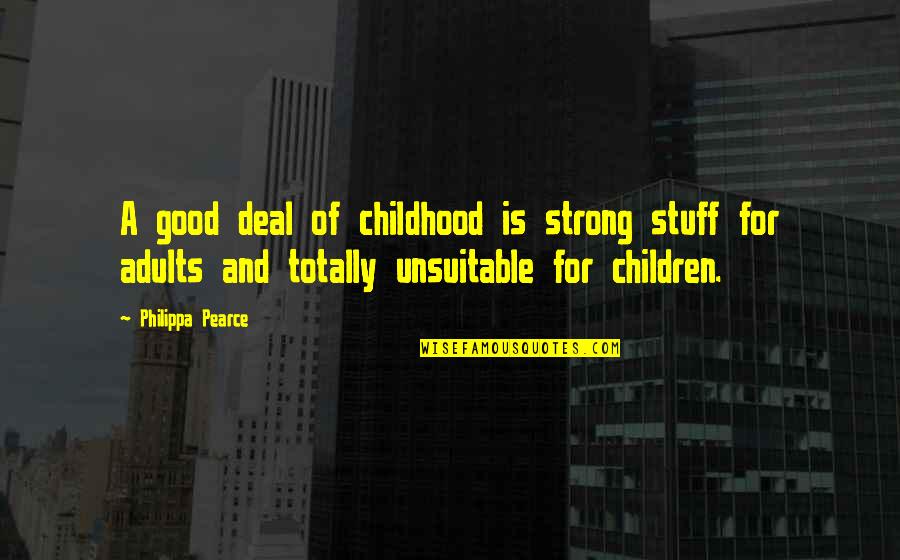 Adorneth Quotes By Philippa Pearce: A good deal of childhood is strong stuff