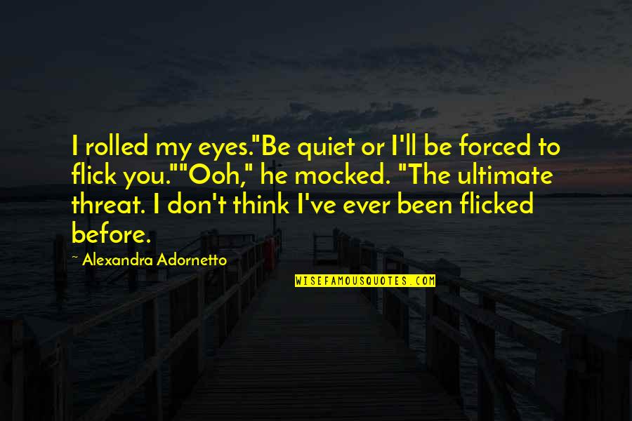 Adornetto Quotes By Alexandra Adornetto: I rolled my eyes."Be quiet or I'll be