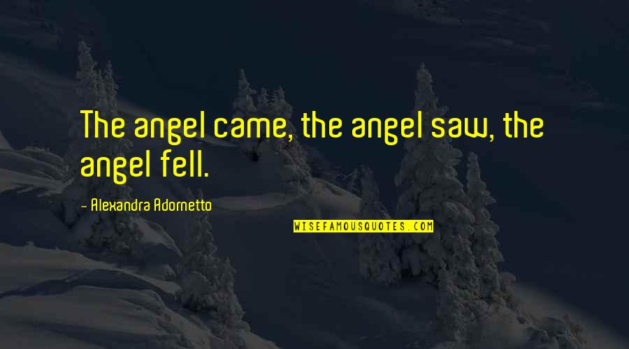Adornetto Quotes By Alexandra Adornetto: The angel came, the angel saw, the angel
