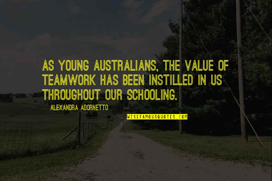 Adornetto Quotes By Alexandra Adornetto: As young Australians, the value of teamwork has Adornetto Quotes By Alexandra Adornetto: As young Australians, the value of teamwork has
