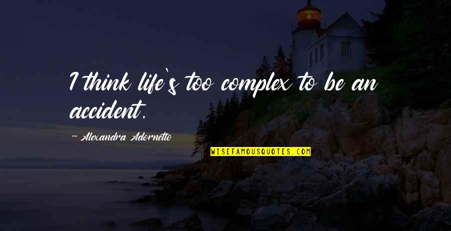 Adornetto Quotes By Alexandra Adornetto: I think life's too complex to be an