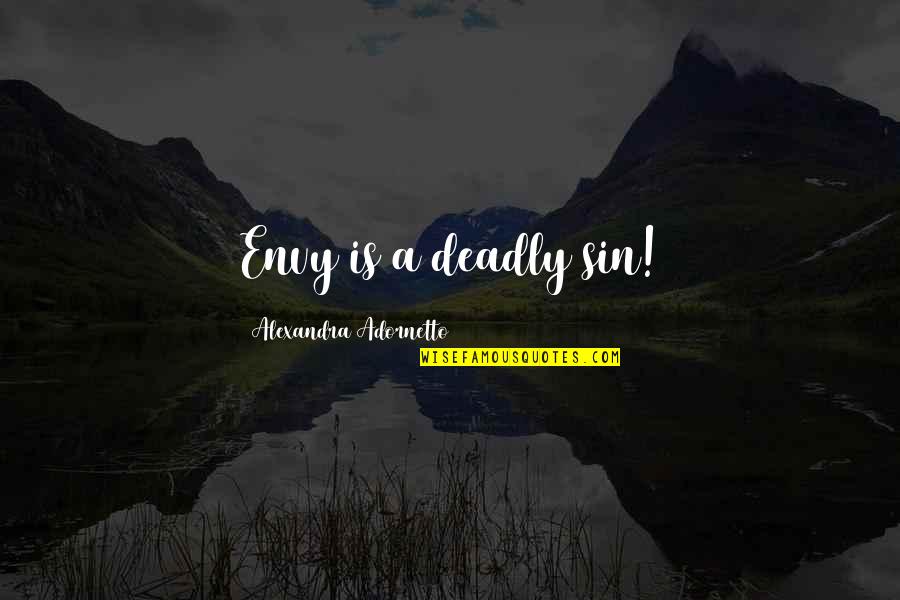 Adornetto Quotes By Alexandra Adornetto: Envy is a deadly sin!