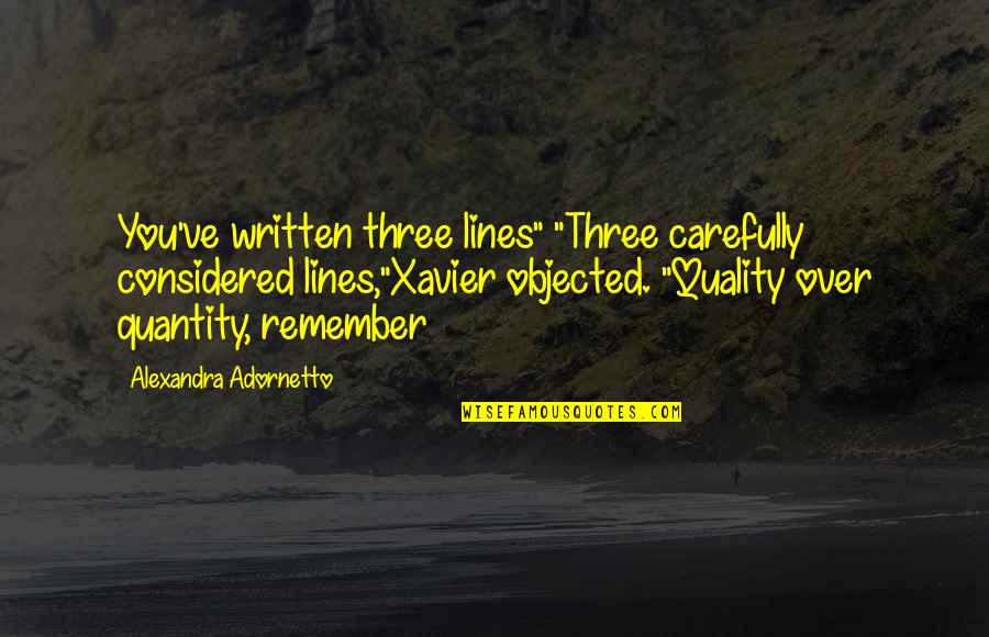 Adornetto Quotes By Alexandra Adornetto: You've written three lines" "Three carefully considered lines,"Xavier
