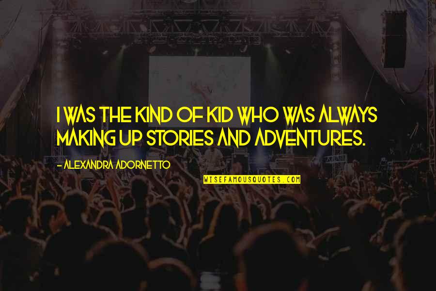 Adornetto Quotes By Alexandra Adornetto: I was the kind of kid who was