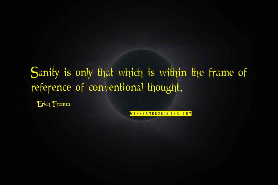Adornia Fine Quotes By Erich Fromm: Sanity is only that which is within the