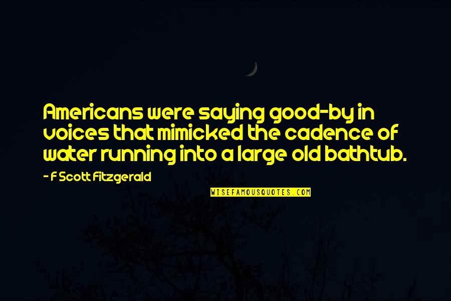 Adornia Fine Quotes By F Scott Fitzgerald: Americans were saying good-by in voices that mimicked