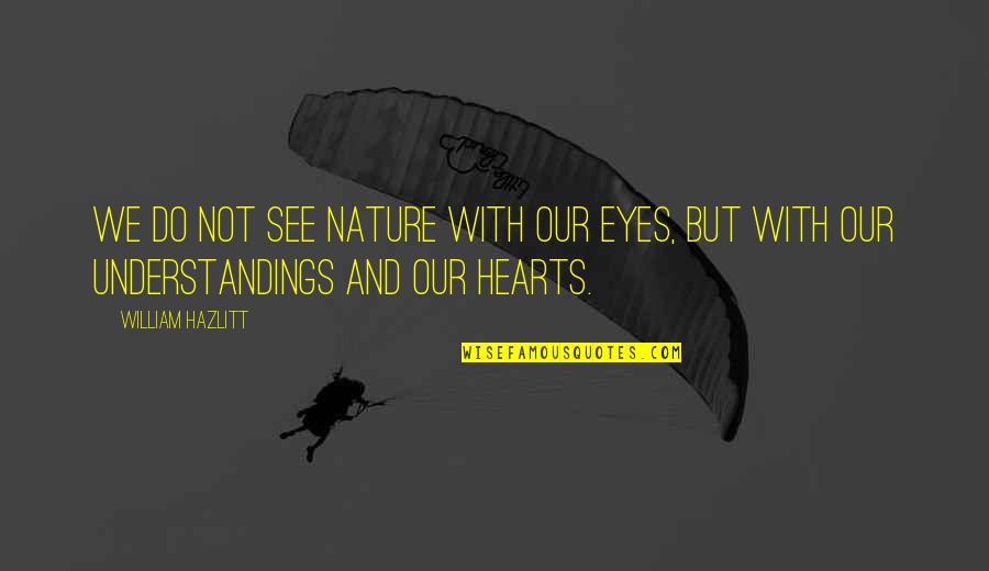 Adornia Fine Quotes By William Hazlitt: We do not see nature with our eyes,