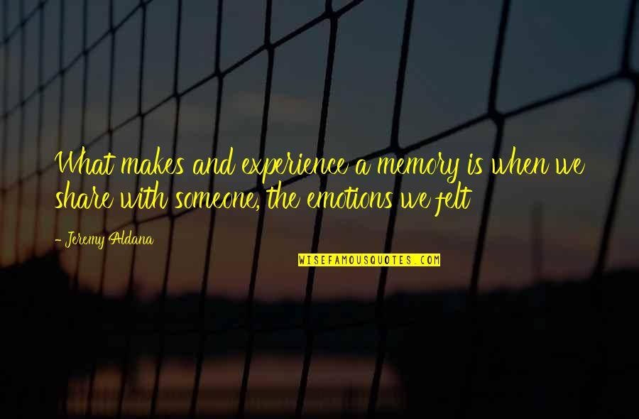 Adornment Clothing Quotes By Jeremy Aldana: What makes and experience a memory is when