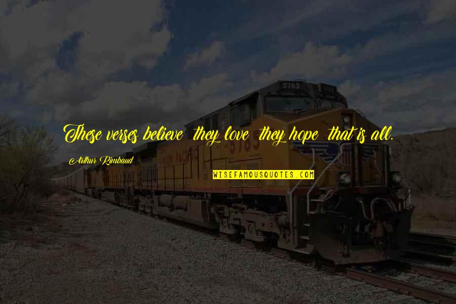 Adornment Quotes By Arthur Rimbaud: These verses believe; they love; they hope; that