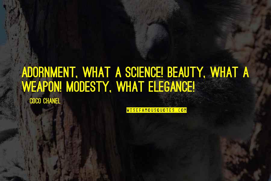 Adornment Quotes By Coco Chanel: Adornment, what a science! Beauty, what a weapon!