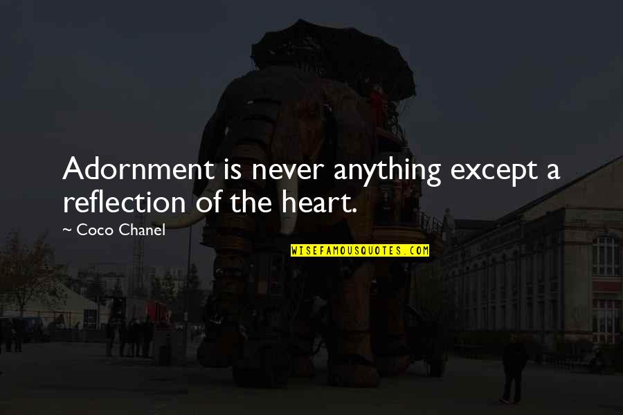 Adornment Quotes By Coco Chanel: Adornment is never anything except a reflection of