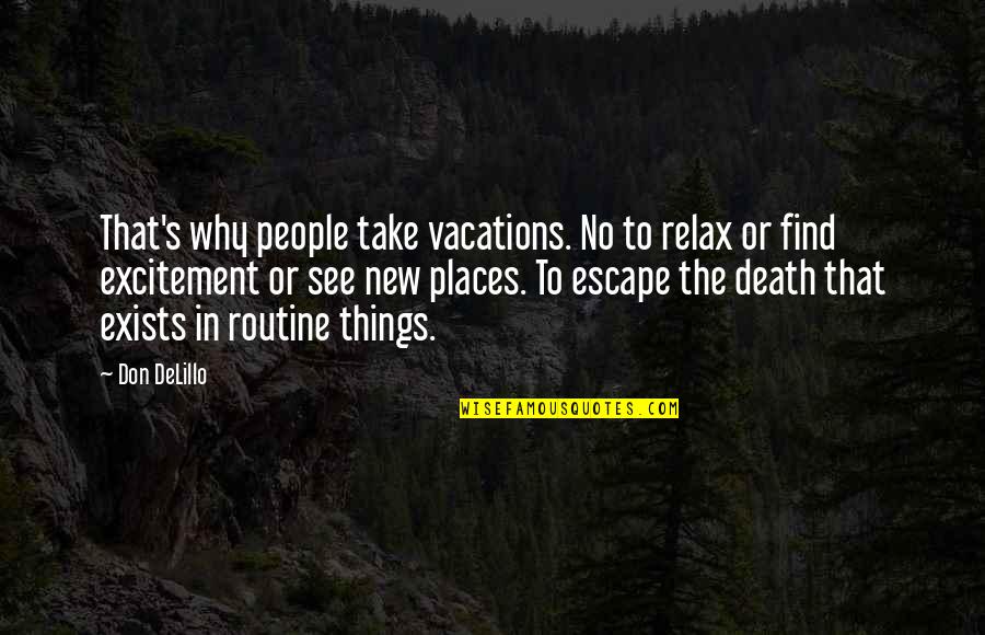 Adornment Quotes By Don DeLillo: That's why people take vacations. No to relax